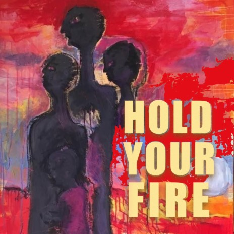 Hold Your Fire | Boomplay Music