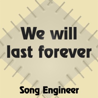 We will last forever