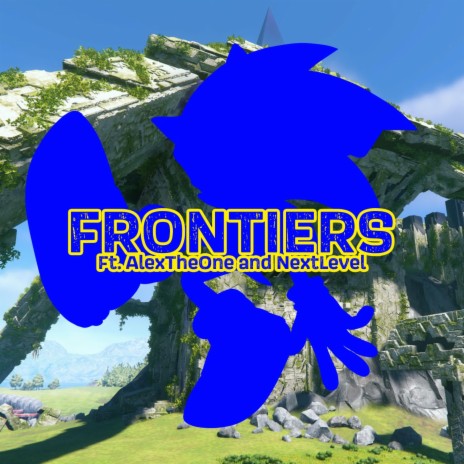Frontiers (Sonic Frontiers Song) ft. AlexTheOne & Nextlevel | Boomplay Music