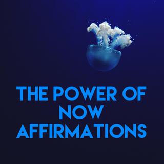 The Power of Now Affirmations