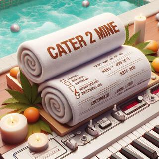 Cater 2 Mine lyrics | Boomplay Music