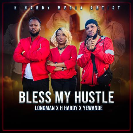 BLESS MY HUSTLE ft. H Hardy & Yewande | Boomplay Music