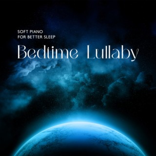 Soft Piano for Better Sleep: Bedtime Lullaby – Calm Night, Relaxing Sounds for Your Baby, Sleep Through the Night, Calm Down and Sleep