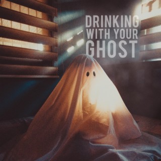 Drinking With Your Ghost