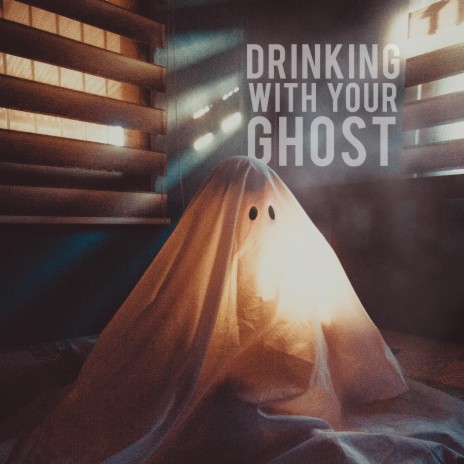 Drinking With Your Ghost | Boomplay Music