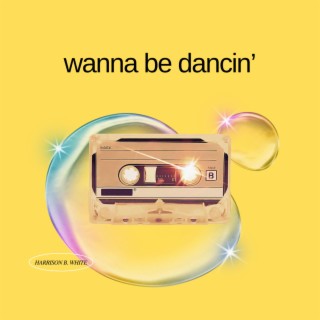 Wanna Be Dancin'