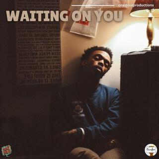 waitng on you