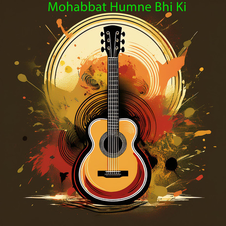 Mohabbat Humne Bhi Ki | Boomplay Music