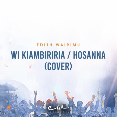 Wi Kiambiriria (Hosanna) | Boomplay Music