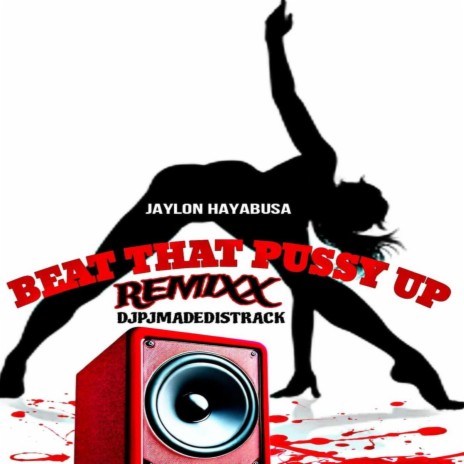 BEAT THAT PUSSY UP-JAYLON HAYABUSA