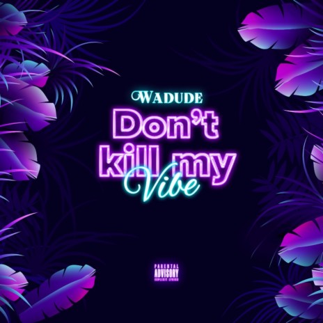 Don't Kill My Vibe | Boomplay Music