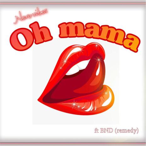 Oh Mama (ft. BNB(Remedy) | Boomplay Music