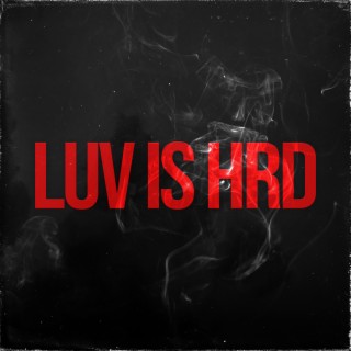LUV IS HRD