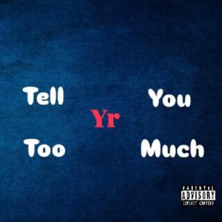 Tell You Too Much