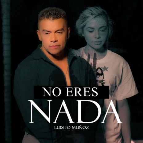 No Eres Nada | Boomplay Music