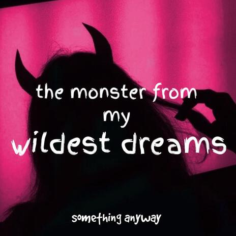 the monster from my wildest dreams | Boomplay Music