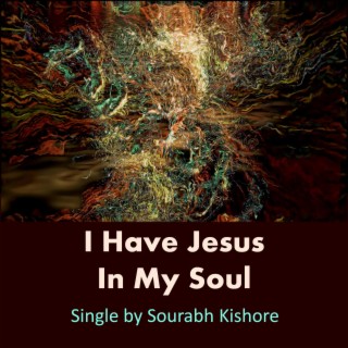 I Have Jesus In My Soul lyrics | Boomplay Music