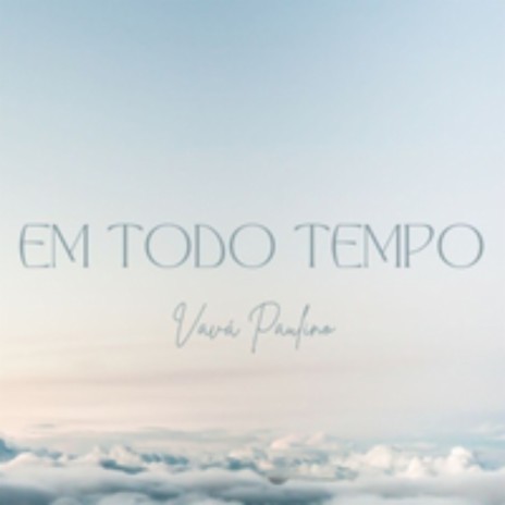 Em Todo Tempo | Boomplay Music