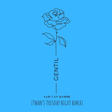 Gentil (Twan's Tuesday Night Remix) ft. Sam Van Damme | Boomplay Music