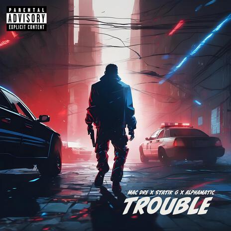 Trouble ft. Mac Dre & AlpHamatic | Boomplay Music