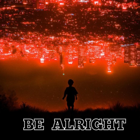 Be Alright | Boomplay Music