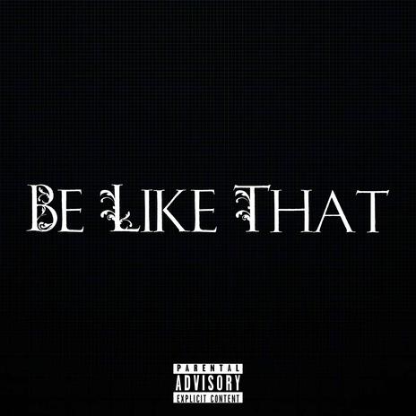 Be Like That | Boomplay Music