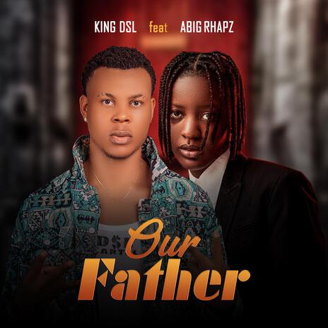 Our Father ft. Abig Rhapz | Boomplay Music