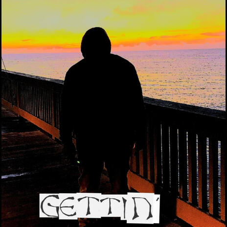 Gettin' | Boomplay Music