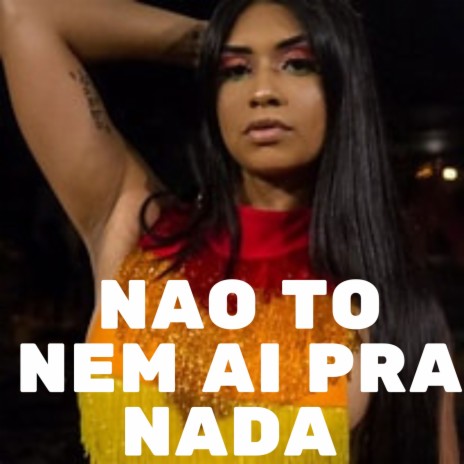 NAO TO NEM AI PRA NADA | Boomplay Music