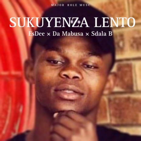 Sukuyenza Lento ft. Da Mabusa & Sdala B | Boomplay Music