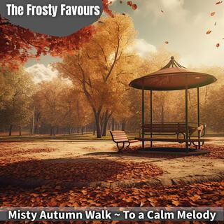 Misty Autumn Walk ~ to a Calm Melody