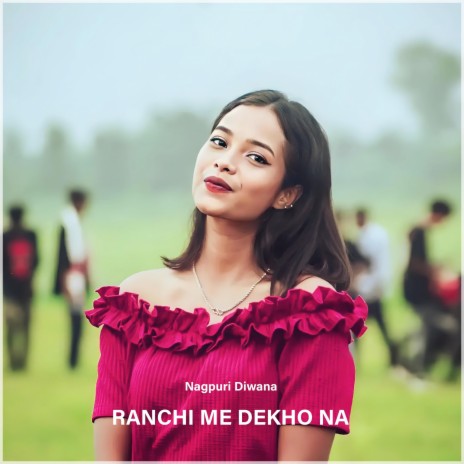 Ranchi Me Dekho Na