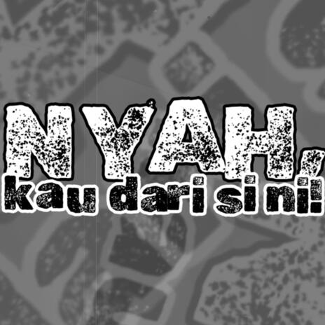 Nyah, kau dari sini! | Boomplay Music