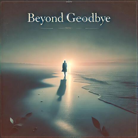 Beyond Goodbye | Boomplay Music