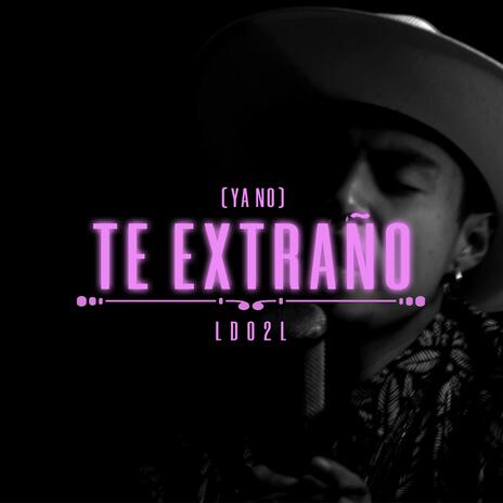 (ya no) Te extraño | Boomplay Music