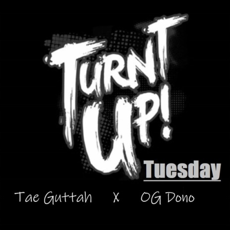 Turnt Up Tuesday ft. OG Dono | Boomplay Music
