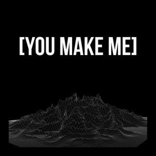 You Make Me (Short Version)