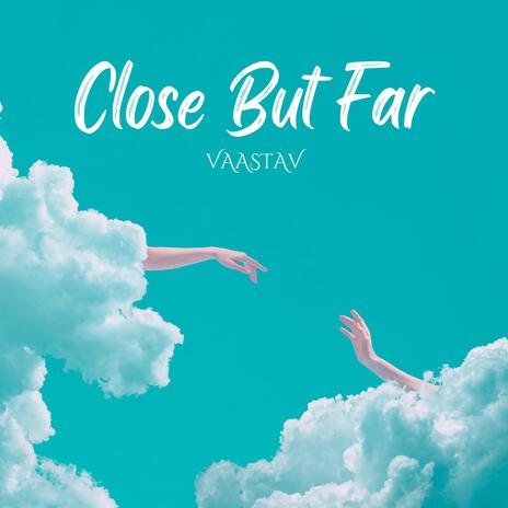 Close But Far | Boomplay Music