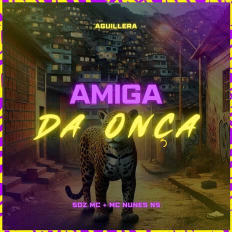 Amiga da Onça ft. Aguillera & MC Nunes NS