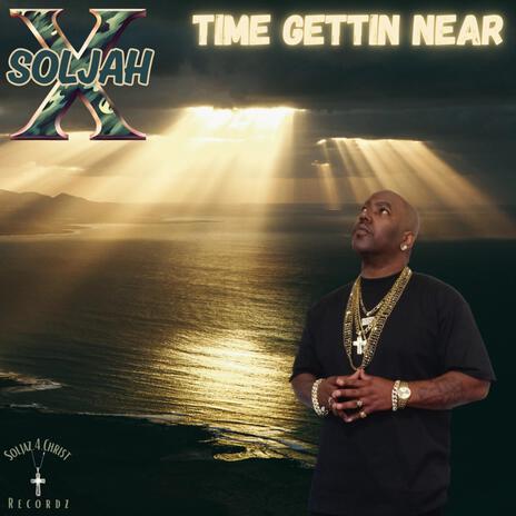 TIME GETTIN NEAR | Boomplay Music