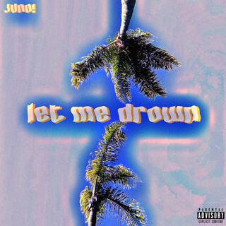 LET ME DROWN lyrics | Boomplay Music