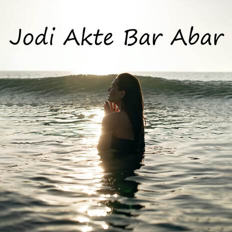 Jodi Akte Bar Abar | Boomplay Music