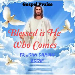 Blessed is He who Comes