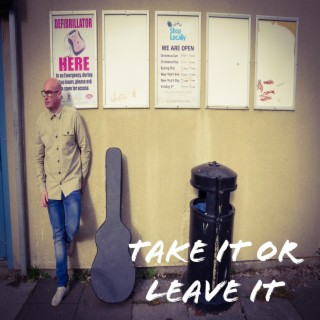 Take It Or Leave it lyrics | Boomplay Music