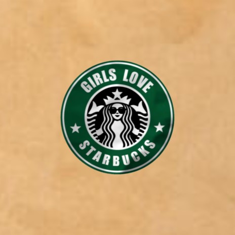 Girls Love Starbucks | Boomplay Music