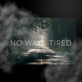 No Ways Tired