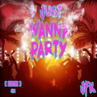 I Just Wanna Party (EDM Mix)