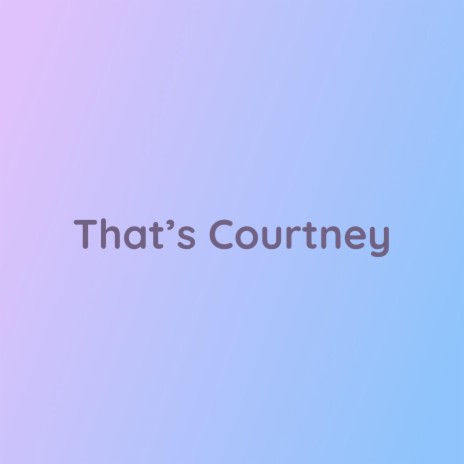 That's Courtney | Boomplay Music