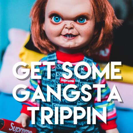 Get Some Gangsta Trippin