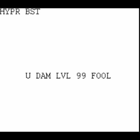 U DAM LVL 99 FOOL | Boomplay Music